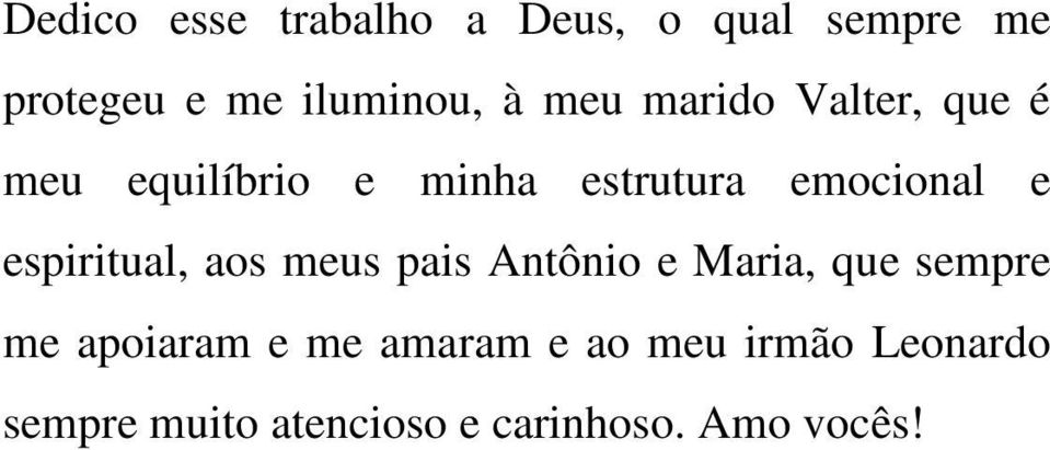 espiritual, aos meus pais Antônio e Maria, que sempre me apoiaram e me