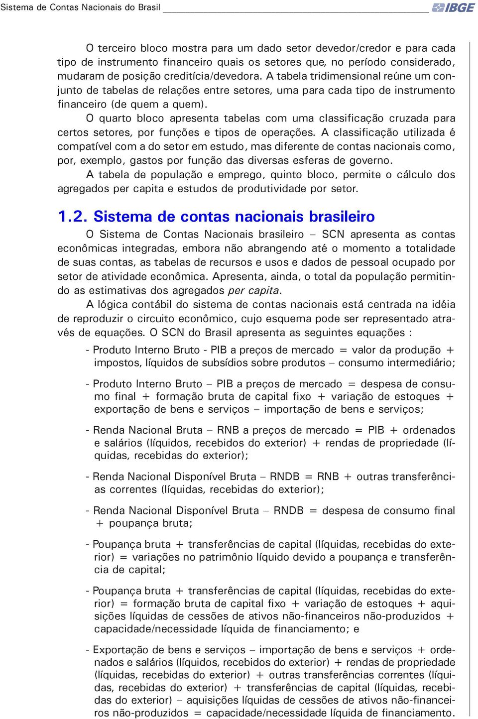 O quarto bloco apresenta tabelas com uma classificação cruzada para certos setores, por funções e tipos de operações.