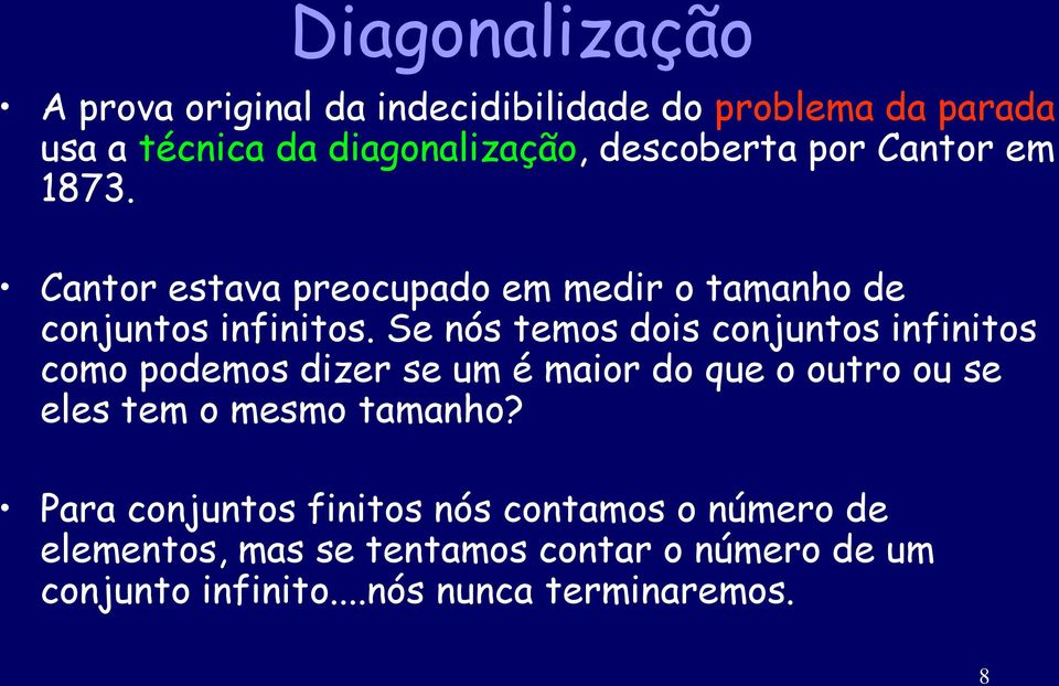 Se nós temos dois conjuntos infinitos como podemos dizer se um é maior do que o outro ou se eles tem o mesmo tamanho?