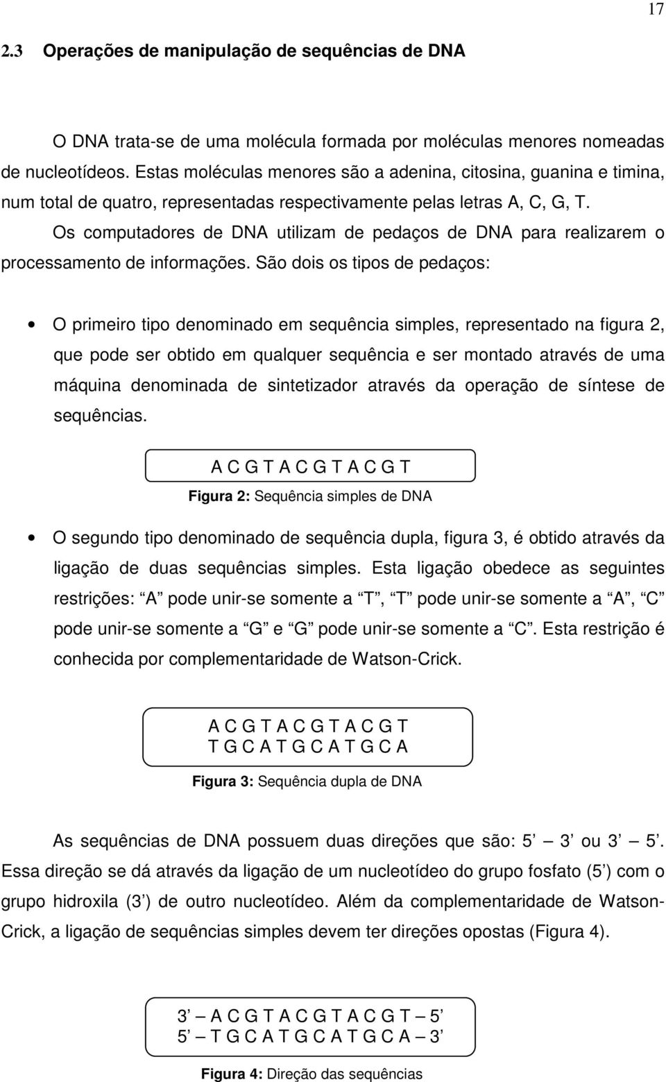Os computadores de DNA utilizam de pedaços de DNA para realizarem o processamento de informações.