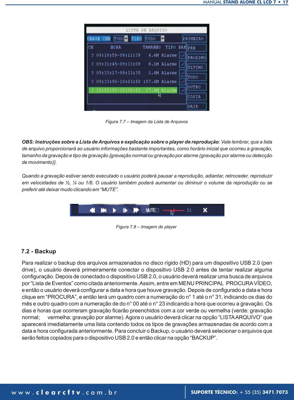 importantes, como horário inicial que ocorreu a gravação, tamanho da gravação e tipo de gravação {gravação normal ou gravação por alarme (gravação por alarme ou detecção de movimento)}.