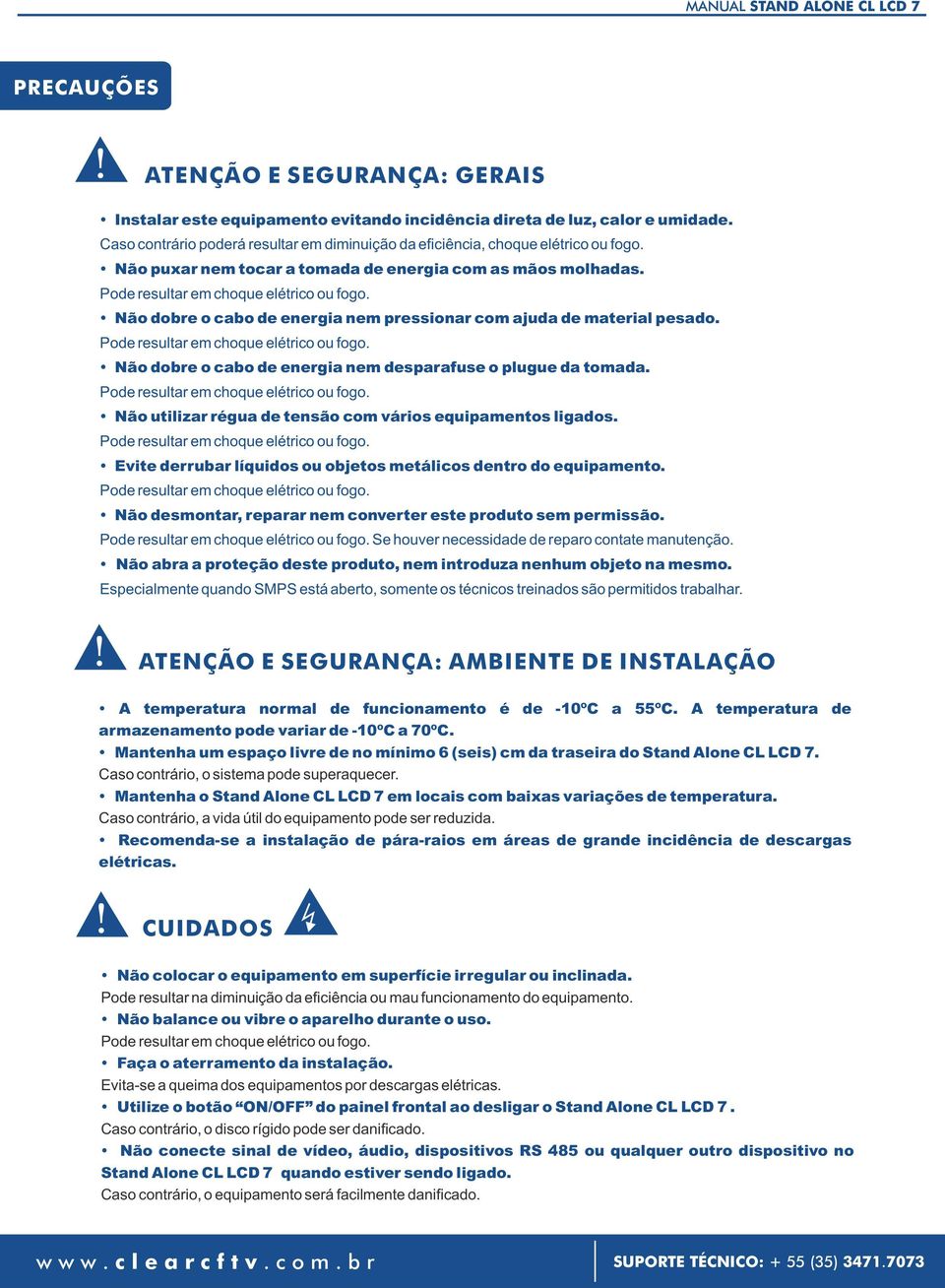 Não dobre o cabo de energia nem pressionar com ajuda de material pesado. Pode resultar em choque elétrico ou fogo. Não dobre o cabo de energia nem desparafuse o plugue da tomada.