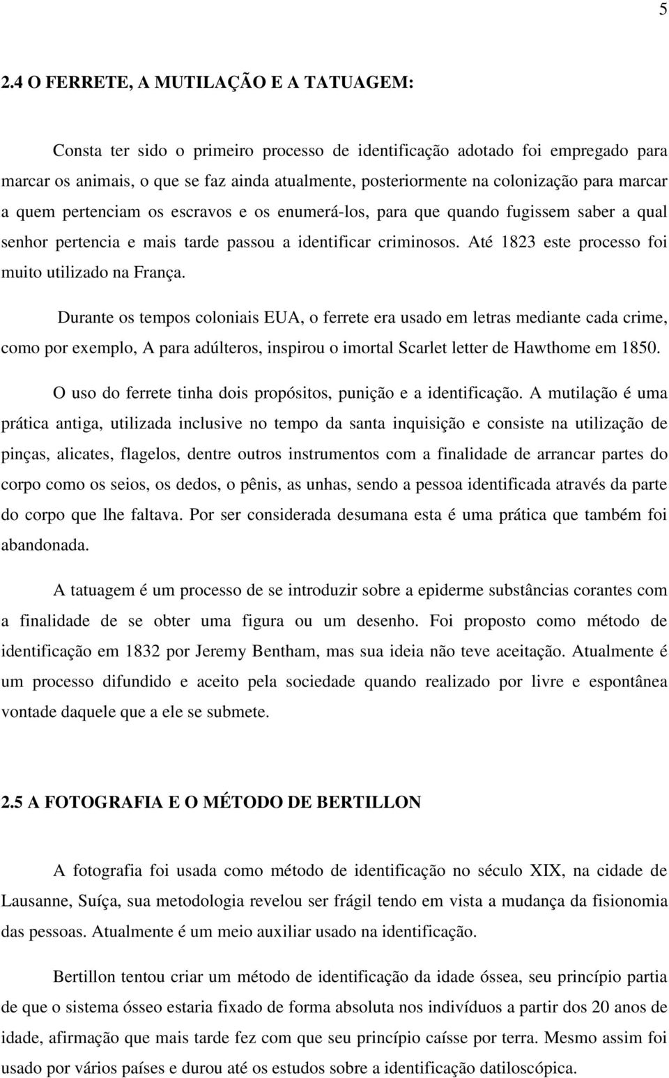 Até 1823 este processo foi muito utilizado na França.