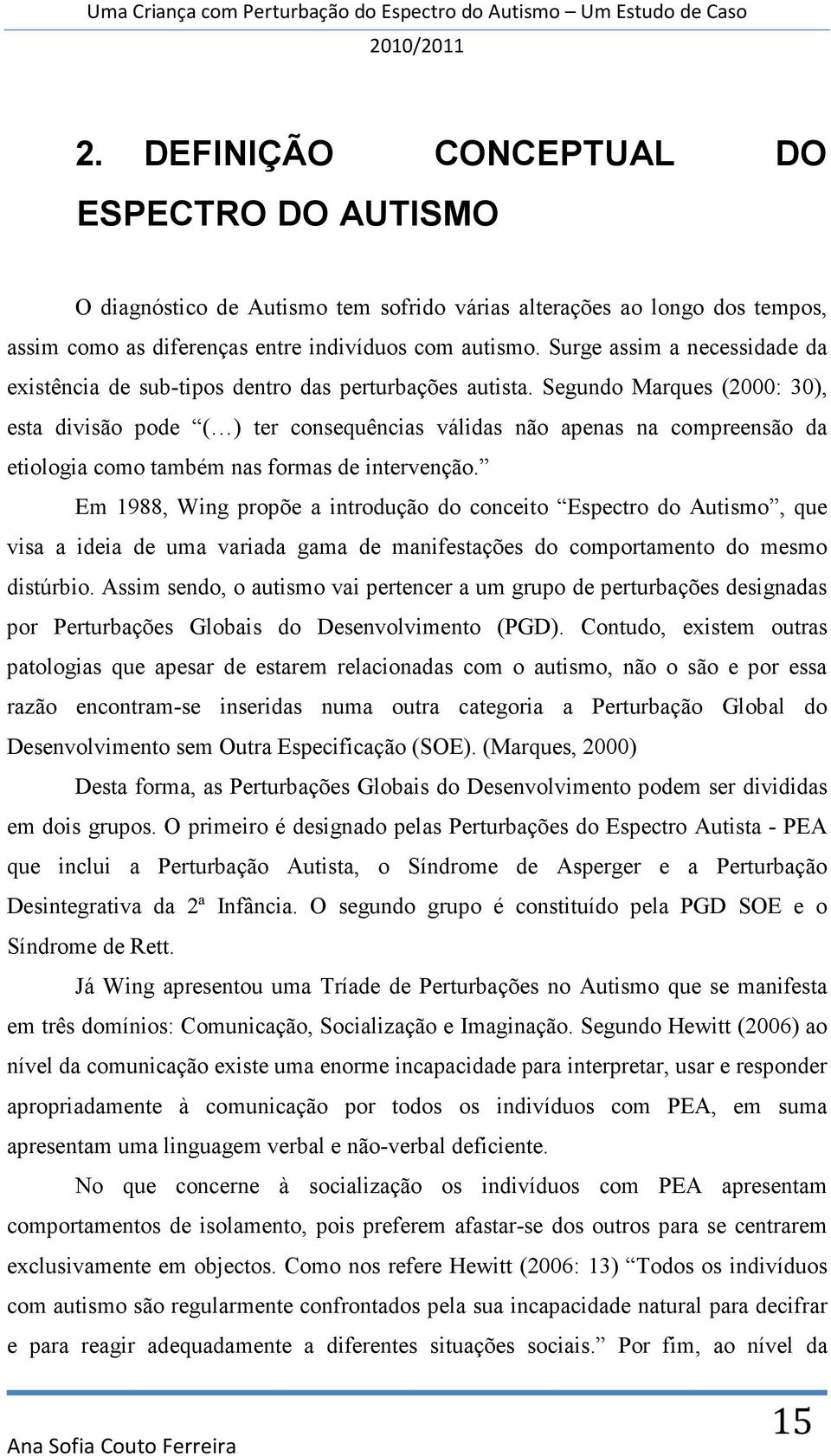 Segundo Marques (2000: 30), esta divisão pode ( ) ter consequências válidas não apenas na compreensão da etiologia como também nas formas de intervenção.