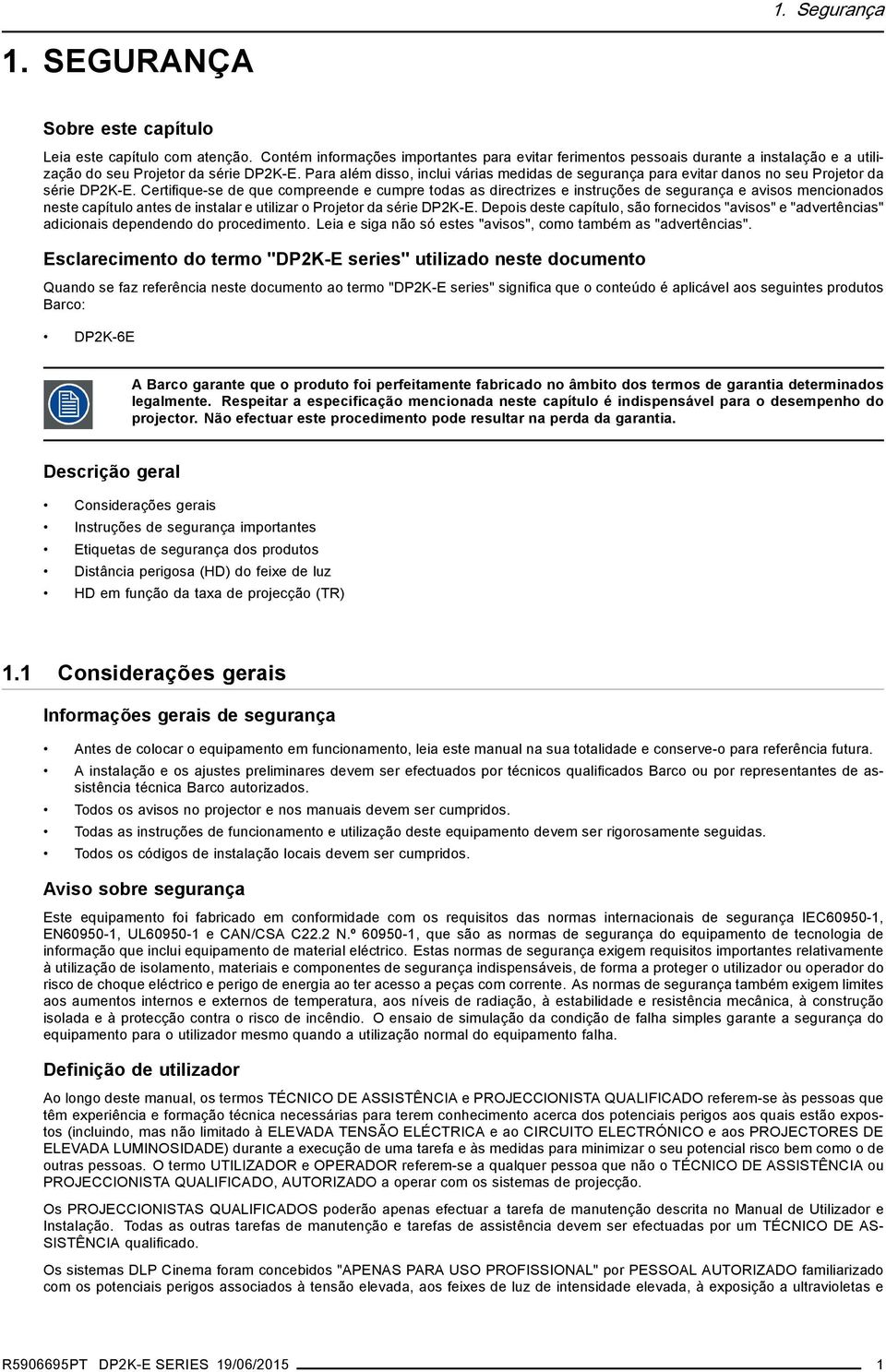 Certifique-se de que compreende e cumpre todas as directrizes e instruções de segurança e avisos mencionados neste capítulo antes de instalar e utilizar o Projetor da série DP2K-E.