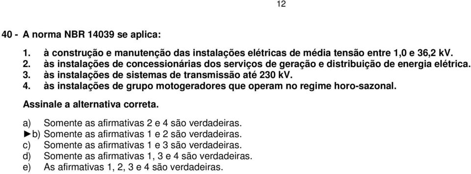 às instalações de sistemas de transmissão até 230 kv. 4. às instalações de grupo motogeradores que operam no regime horo-sazonal.