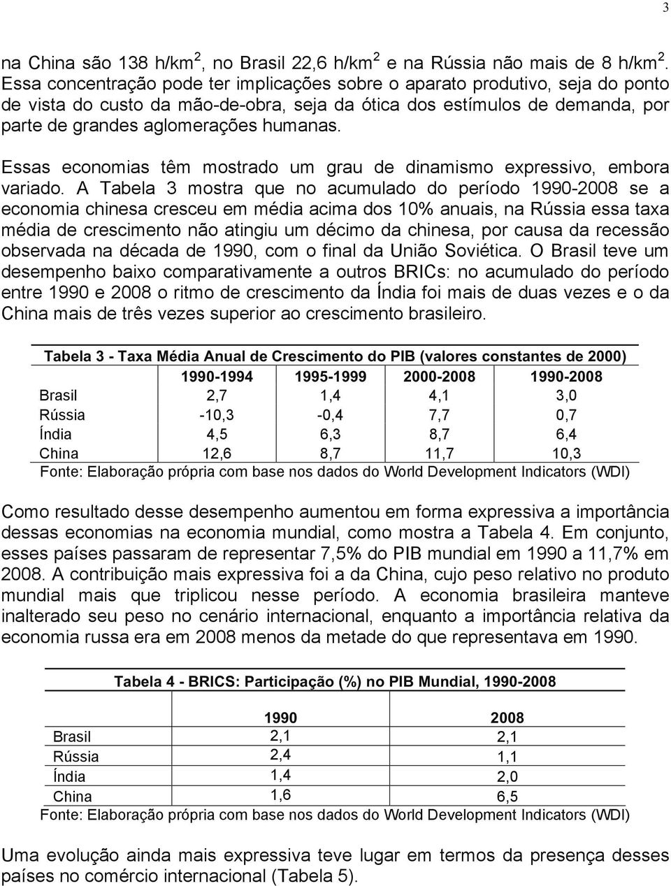 Essas economias têm mostrado um grau de dinamismo expressivo, embora variado.