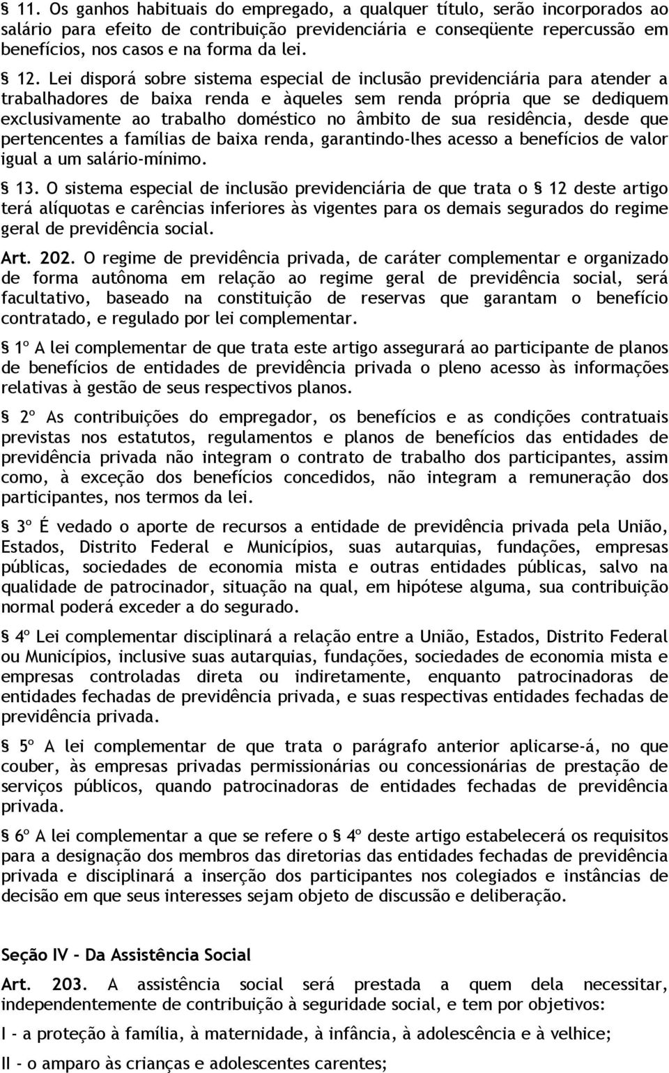 âmbito de sua residência, desde que pertencentes a famílias de baixa renda, garantindo-lhes acesso a benefícios de valor igual a um salário-mínimo. 13.