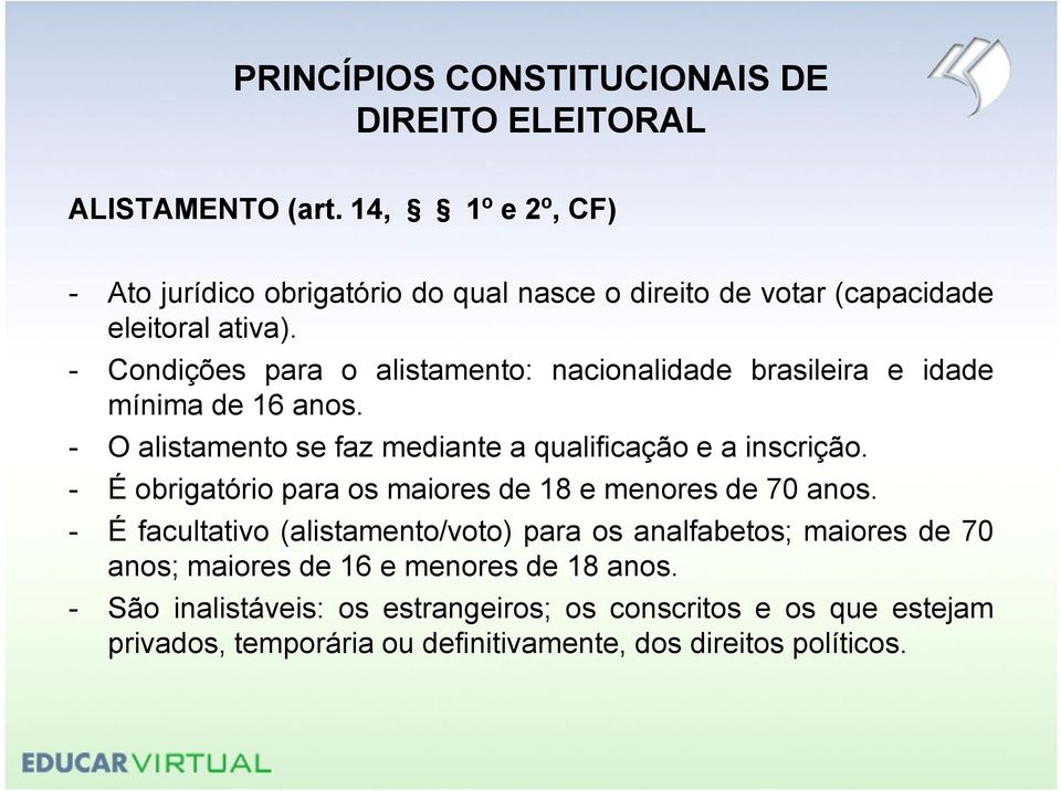 - O alistamento se faz mediante a qualificação e a inscrição. - Éobrigatórioparaosmaioresde18emenoresde70anos.