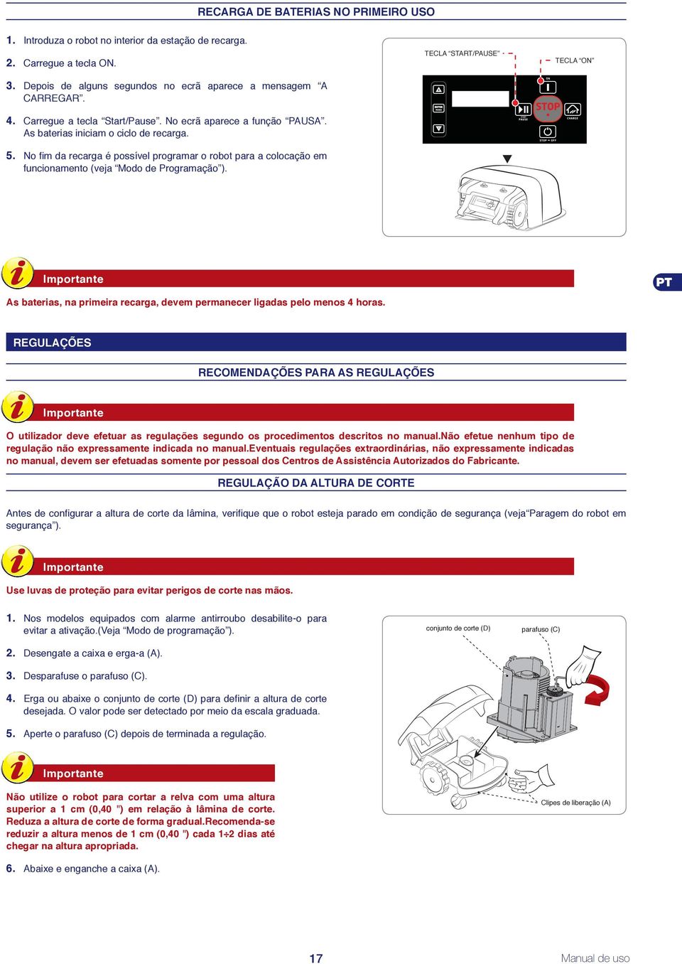 No fi m da recarga é possível programar o robot para a colocação em funcionamento (veja Modo de Programação ).