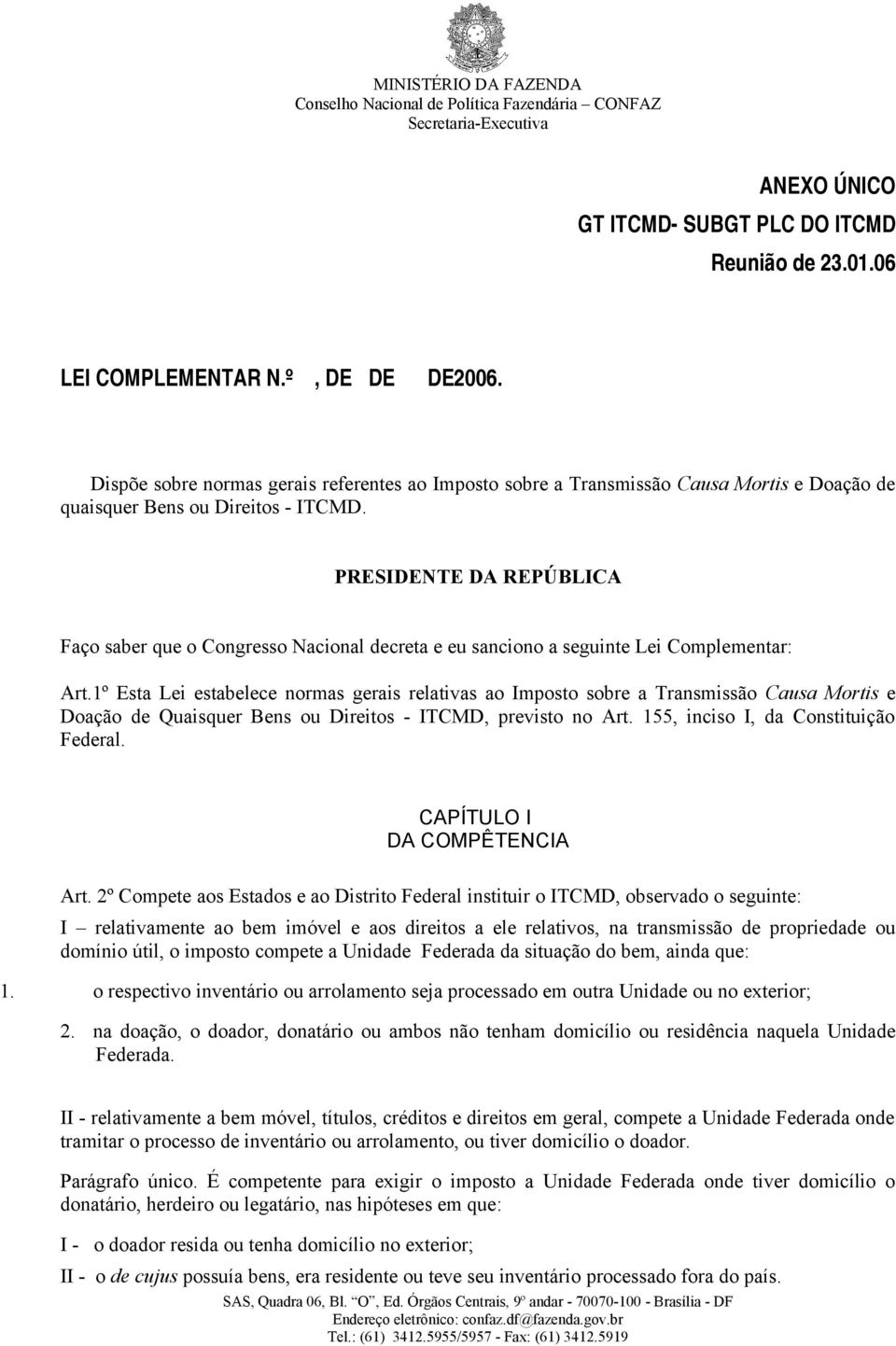 PRESIDENTE DA REPÚBLICA Faço saber que o Congresso Nacional decreta e eu sanciono a seguinte Lei Complementar: Art.