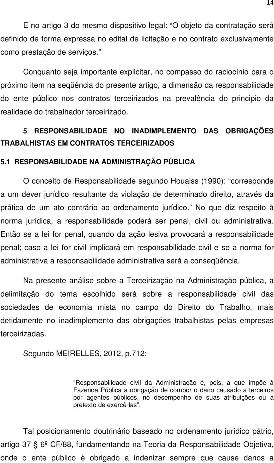 prevalência do principio da realidade do trabalhador terceirizado. 5 RESPONSABILIDADE NO INADIMPLEMENTO DAS OBRIGAÇÕES TRABALHISTAS EM CONTRATOS TERCEIRIZADOS 5.