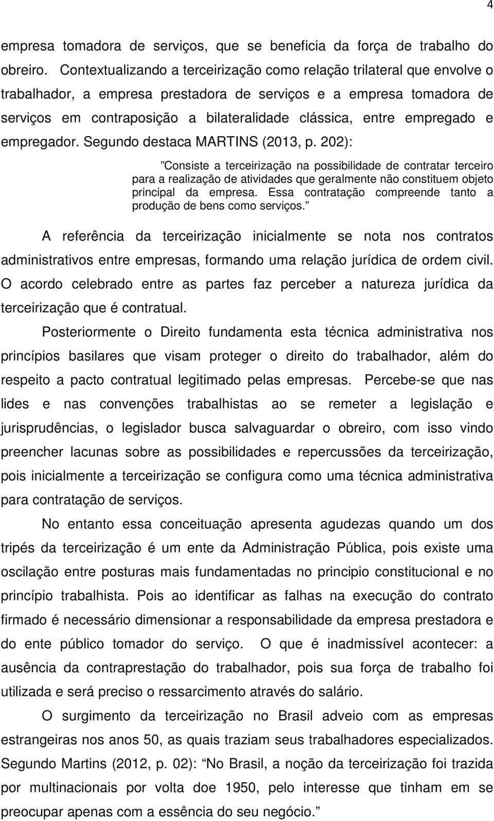 empregado e empregador. Segundo destaca MARTINS (2013, p.