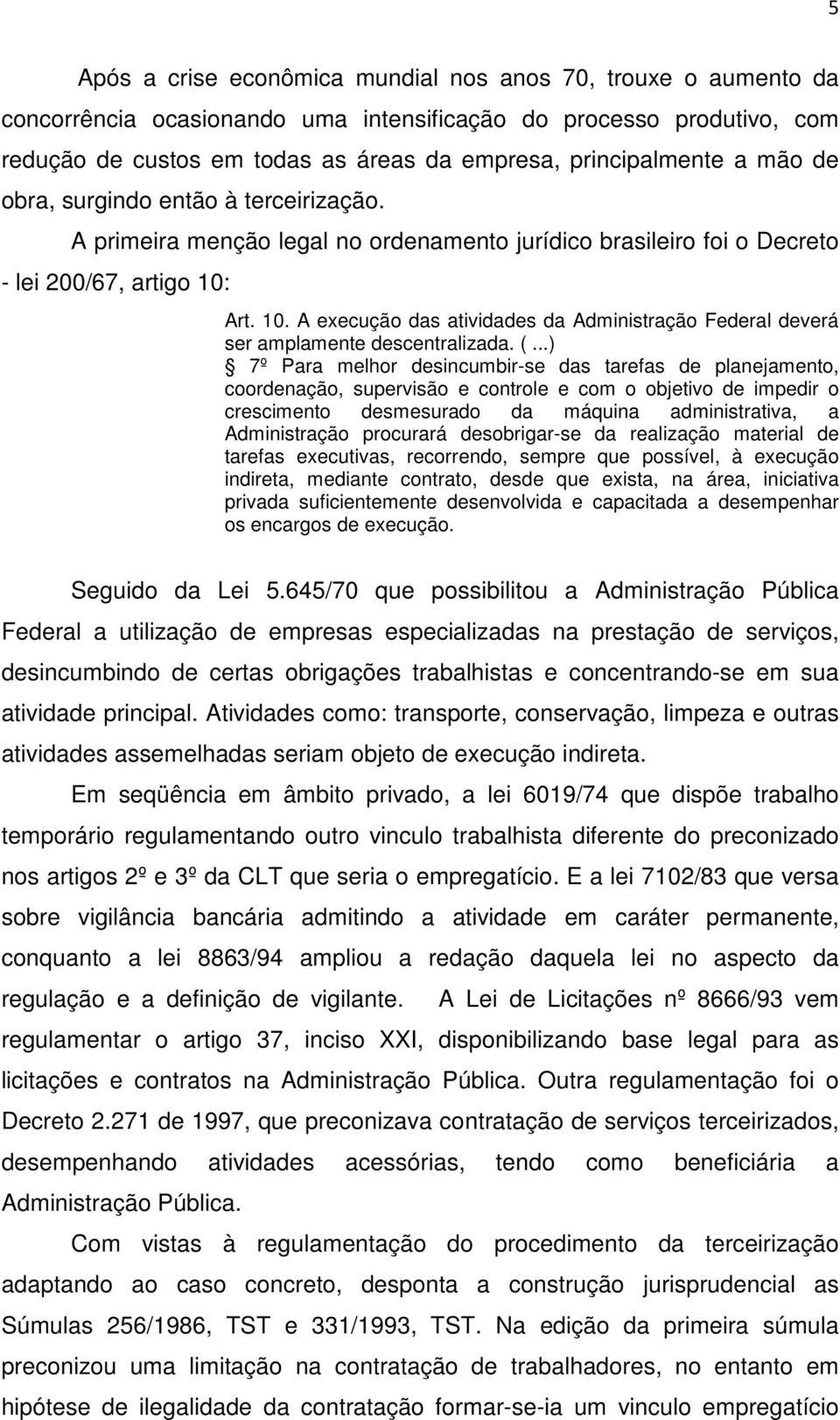 Art. 10. A execução das atividades da Administração Federal deverá ser amplamente descentralizada. (.