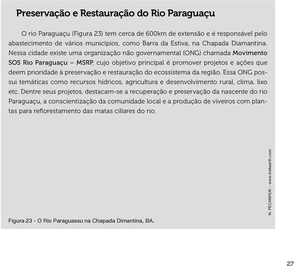 Nessa cidade existe uma organização não governamental (ONG) chamada Movimento SOS Rio Paraguaçu MSRP, cujo objetivo principal é promover projetos e ações que deem prioridade à preservação e