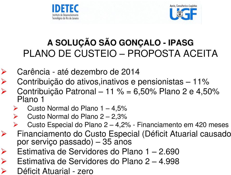 Custo Especial do Plano 2 4,2% - Financiamento em 420 meses Financiamento do Custo Especial (Déficit Atuarial causado por