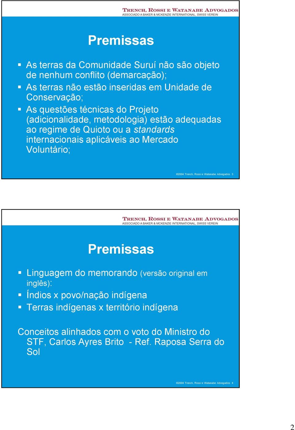 Voluntário; 2004 Trench, Rossi e Watanabe Advogados 3 Premissas Linguagem do memorando (versão original em inglês): Índios x povo/nação indígena Terras