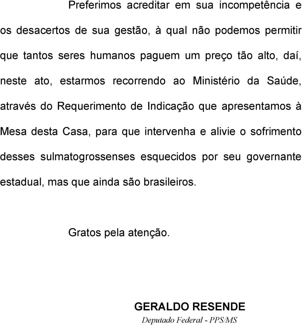 Indicação que apresentamos à Mesa desta Casa, para que intervenha e alivie o sofrimento desses sulmatogrossenses