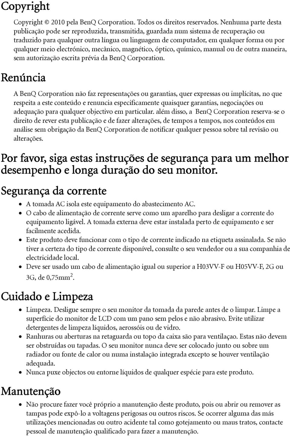 qualquer meio electrónico, mecânico, magnético, óptico, químico, manual ou de outra maneira, sem autorização escrita prévia da BenQ Corporation.