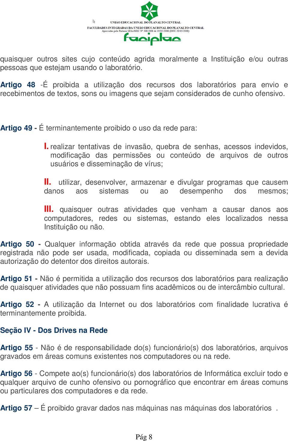 Artigo 49 - É terminantemente proibido o uso da rede para: I.