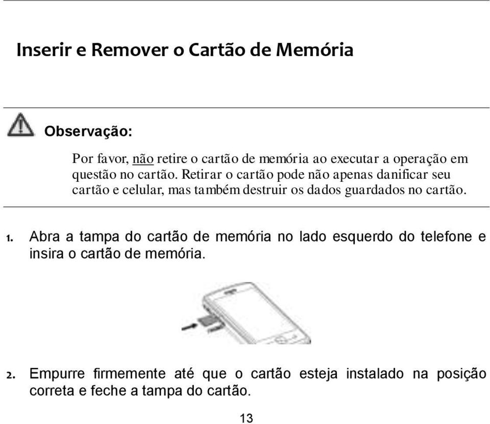 Retirar o cartão pode não apenas danificar seu cartão e celular, mas também destruir os dados guardados no