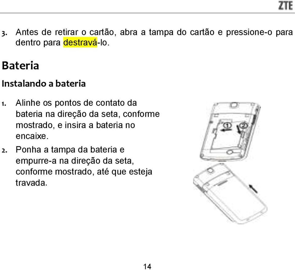 Alinhe os pontos de contato da bateria na direção da seta, conforme mostrado, e