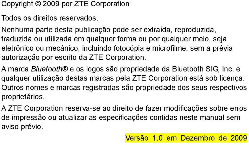 microfilme, sem a prévia autorização por escrito da ZTE Corporation. A marca Bluetooth e os logos são propriedade da Bluetooth SIG, Inc.