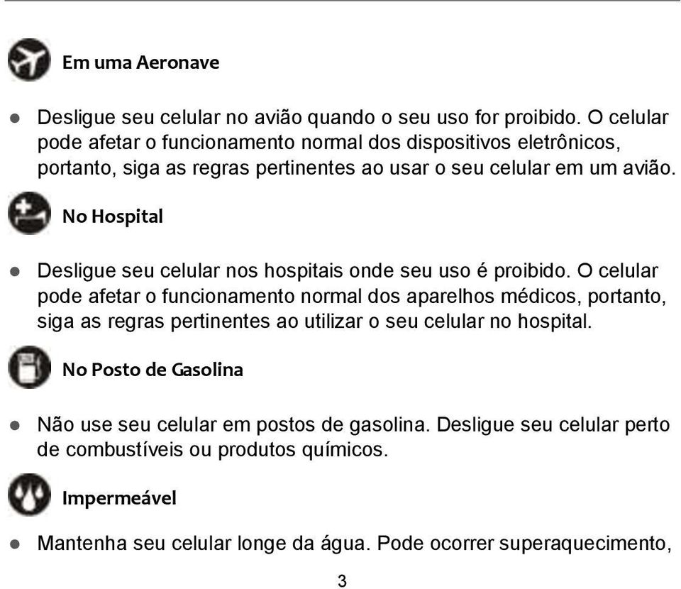 No Hospital Desligue seu celular nos hospitais onde seu uso é proibido.