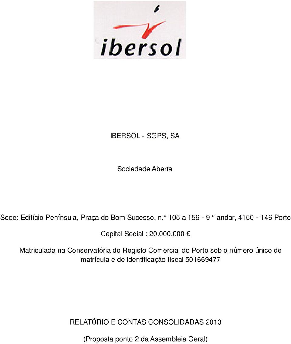 000 Matriculada na Conservatória do Registo Comercial do Porto sob o número único de