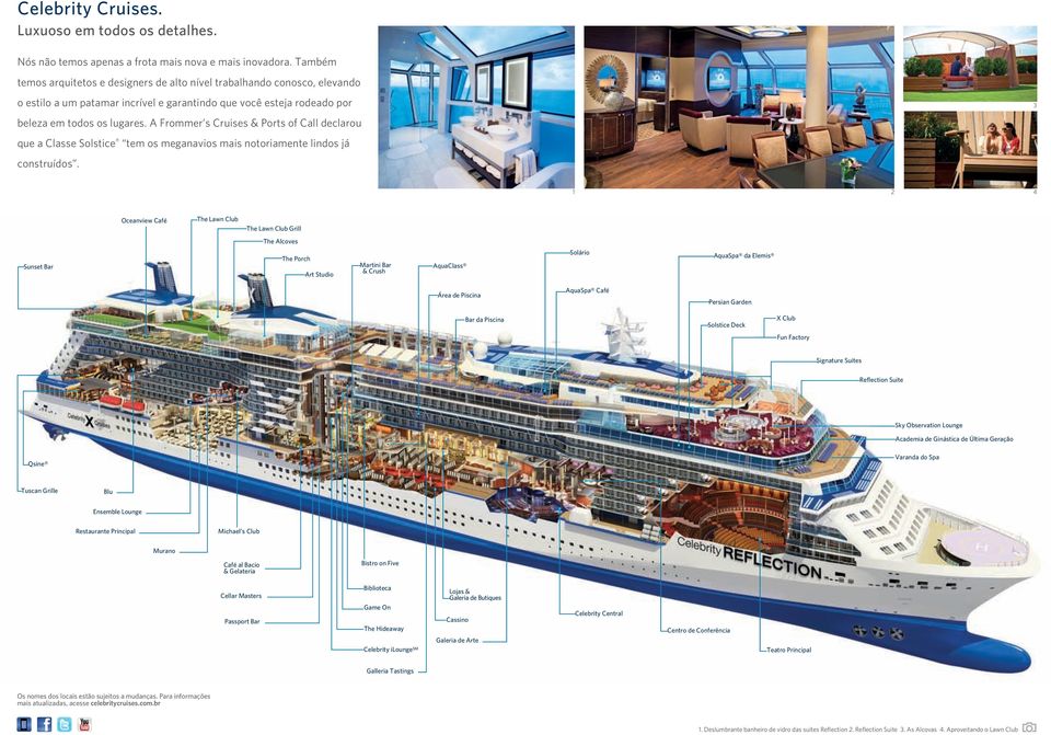 A Frommer s Cruises & orts of Call declarou que a Classe Solstice tem os meganavios mais notoriamente lindos já construídos.