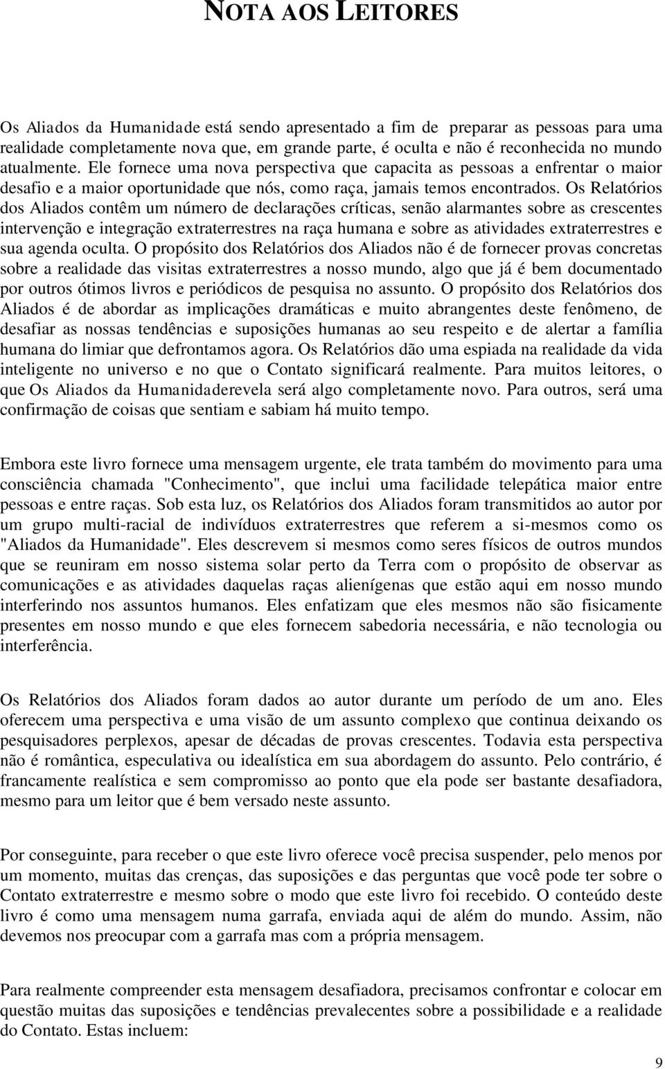 Os Relatórios dos Aliados contêm um número de declarações críticas, senão alarmantes sobre as crescentes intervenção e integração extraterrestres na raça humana e sobre as atividades extraterrestres