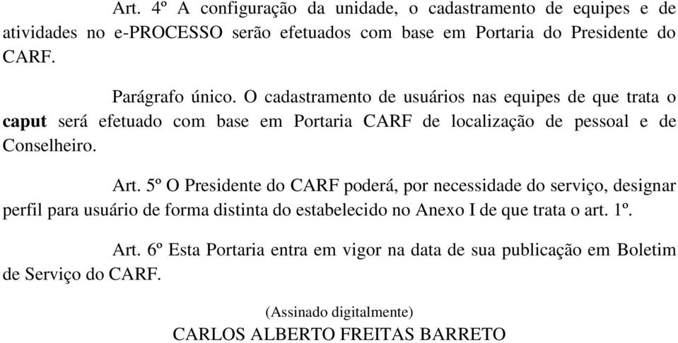 O cadastramento de usuários nas equipes de que trata o caput será efetuado com base em Portaria CARF de localização de pessoal e de Conselheiro. Art.