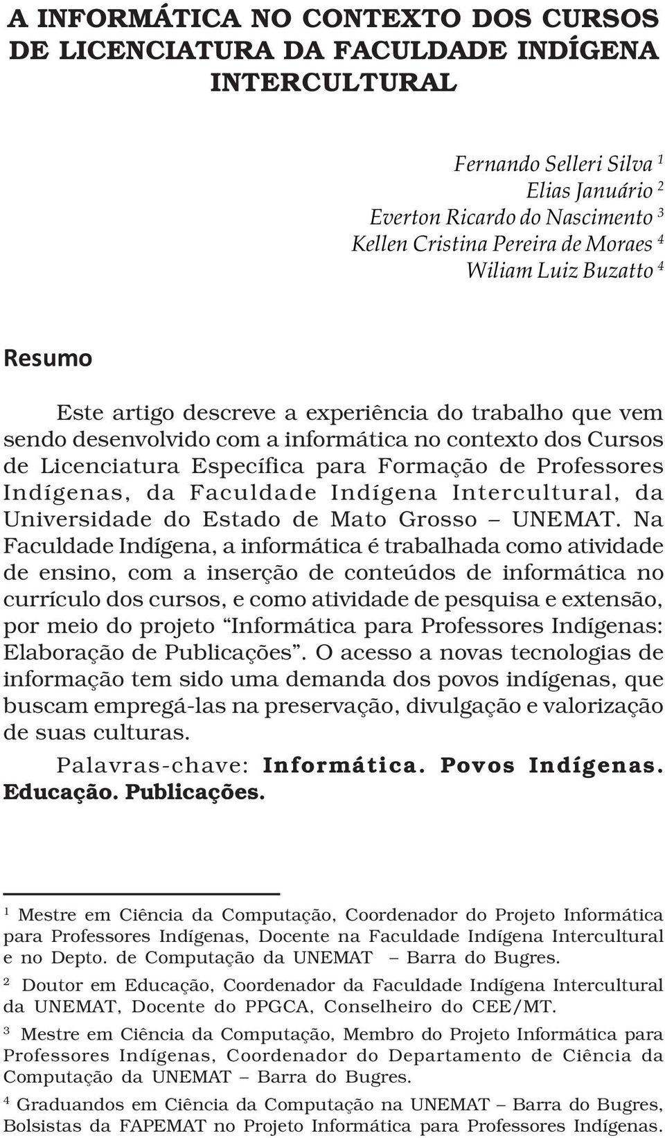 Indígenas, da Faculdade Indígena Intercultural, da Universidade do Estado de Mato Grosso UNEMAT.