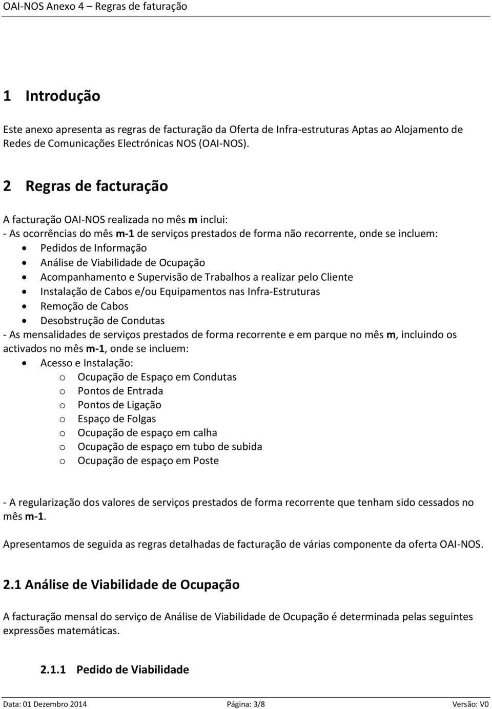 de Ocupação Acopanhaento e Supervisão de Trabalhos a realizar pelo Cliente Instalação de Cabos e/ou Equipaentos nas Infra-Estruturas Reoção de Cabos Desobstrução de Condutas - As ensalidades de