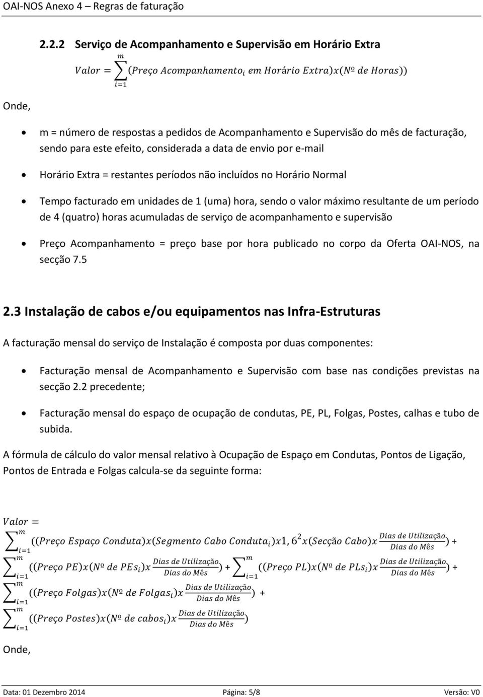 áxio resultante de u período de 4 (quatro) horas acuuladas de serviço de acopanhaento e supervisão Preço Acopanhaento = preço base por hora publicado no corpo da Oferta OAI-NOS, na secção 7.5 2.