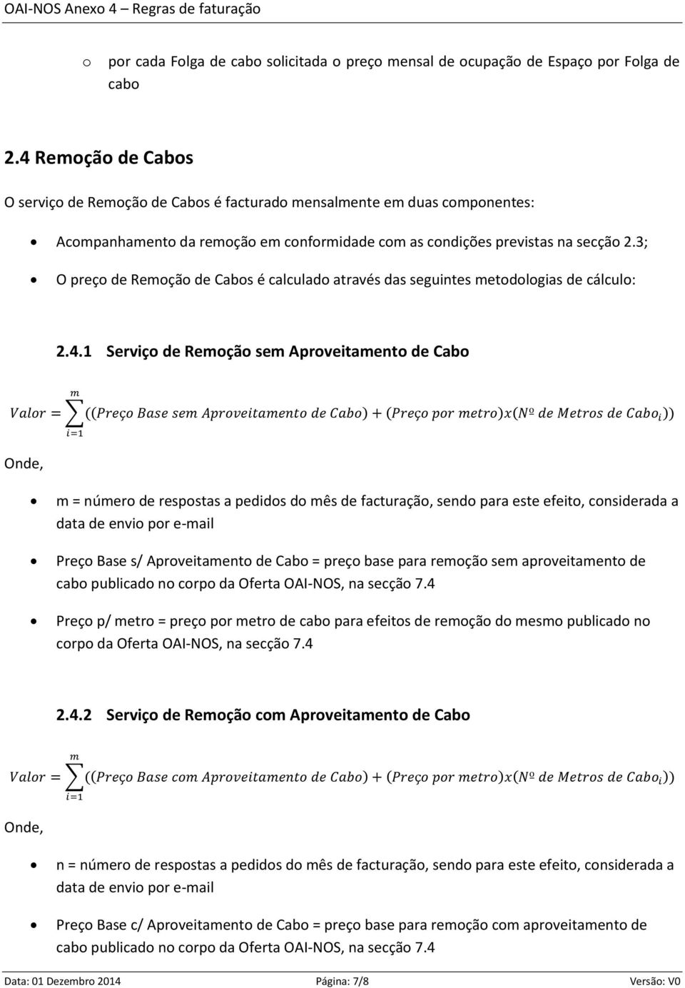 3; O preço de Reoção de Cabos é calculado através das seguintes etodologias de cálculo: 2.4.