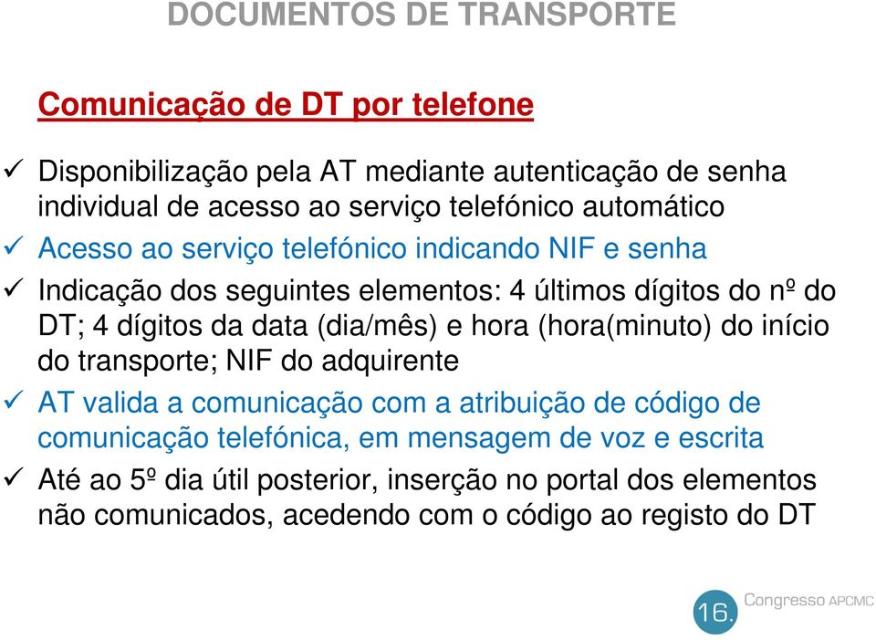 e hora (hora(minuto) do início do transporte; NIF do adquirente AT valida a comunicação com a atribuição de código de comunicação telefónica, em