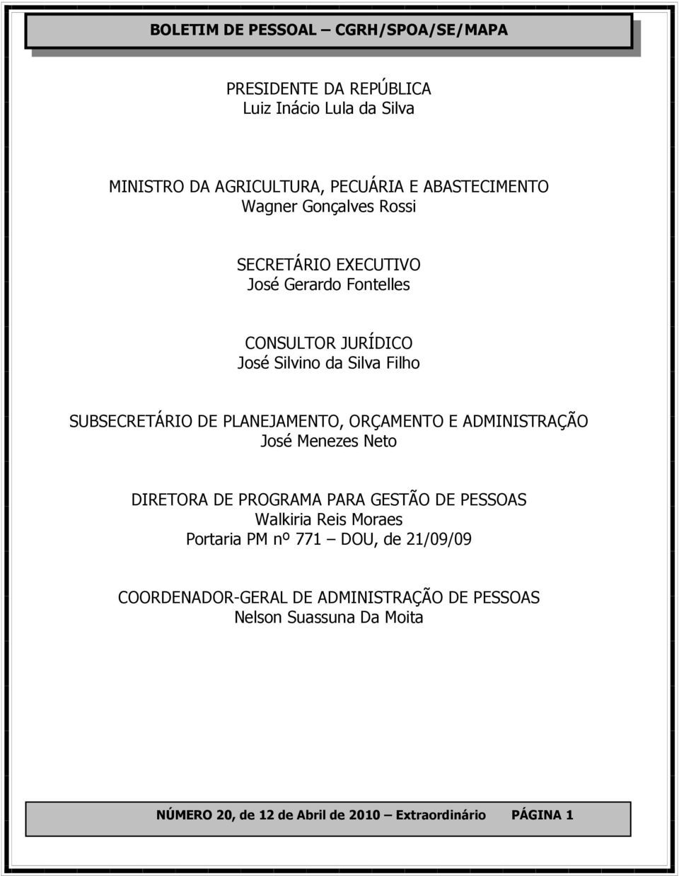 ORÇAMENTO E ADMINISTRAÇÃO José Menezes Neto DIRETORA DE PROGRAMA PARA GESTÃO DE PESSOAS Walkiria Reis Moraes Portaria PM nº 771