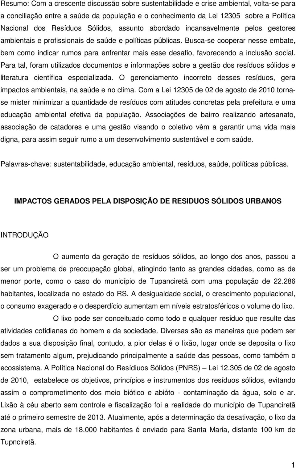 Busca-se cooperar nesse embate, bem como indicar rumos para enfrentar mais esse desafio, favorecendo a inclusão social.