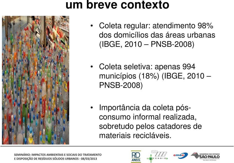 municípios (18%) (IBGE, 2010 PNSB-2008) Importância da coleta