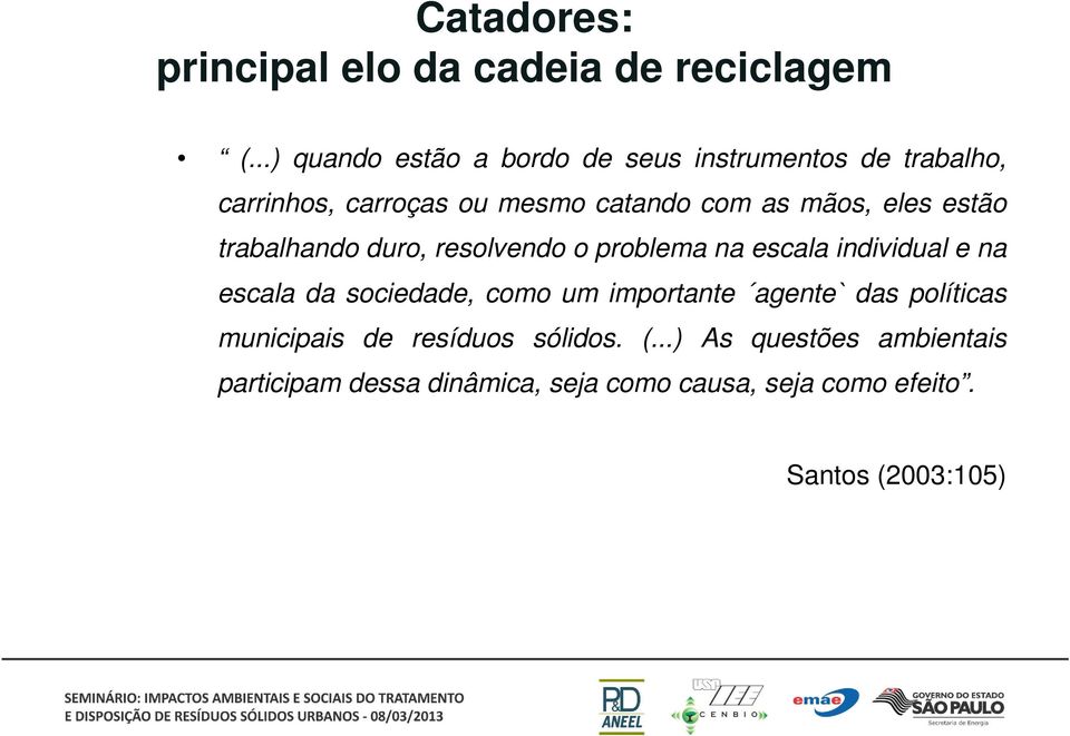 eles estão trabalhando duro, resolvendo o problema na escala individual e na escala da sociedade, como um