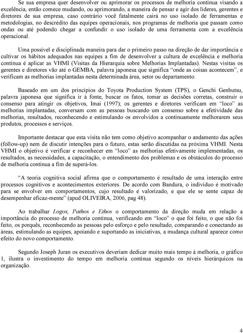 podendo chegar a confundir o uso isolado de uma ferramenta com a excelência operacional.