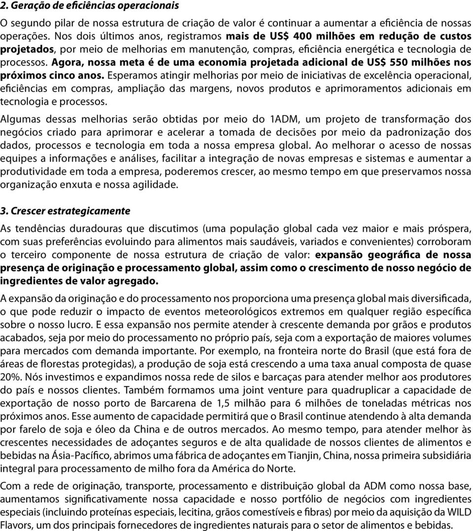 Agora, nossa meta é de uma economia projetada adicional de US$ 550 milhões nos próximos cinco anos.