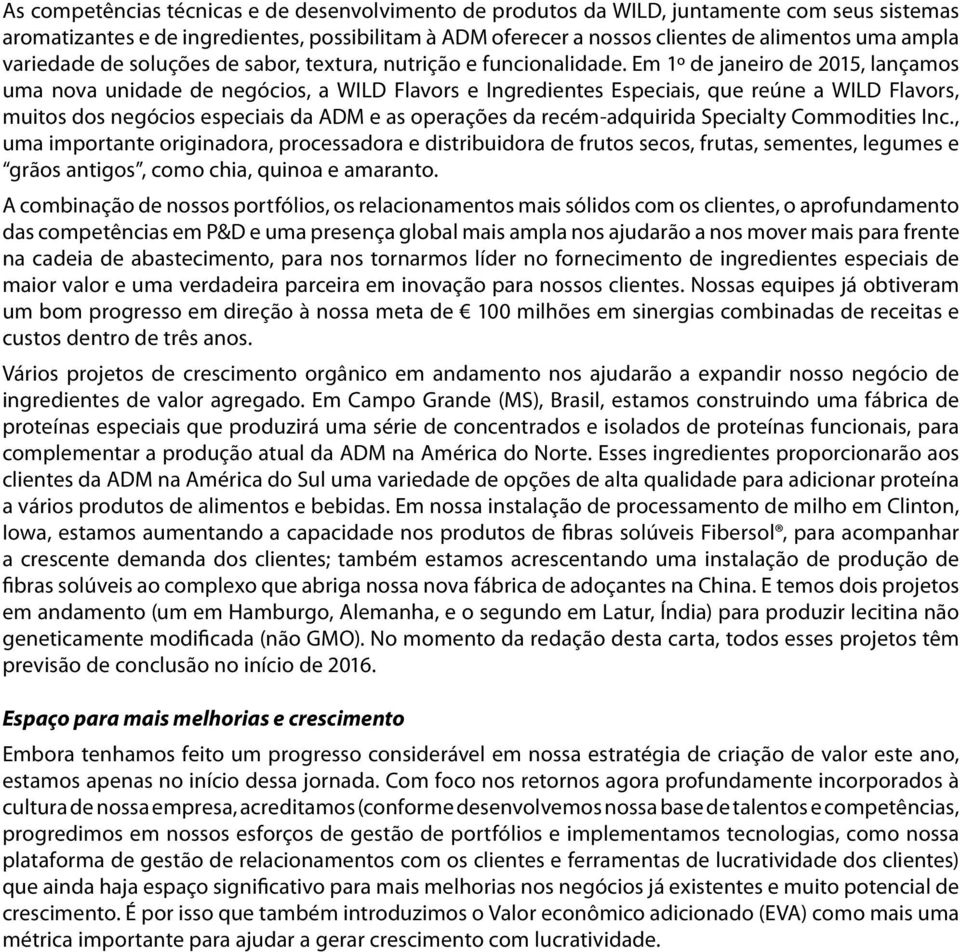 Em 1º de janeiro de 2015, lançamos uma nova unidade de negócios, a WILD Flavors e Ingredientes Especiais, que reúne a WILD Flavors, muitos dos negócios especiais da ADM e as operações da