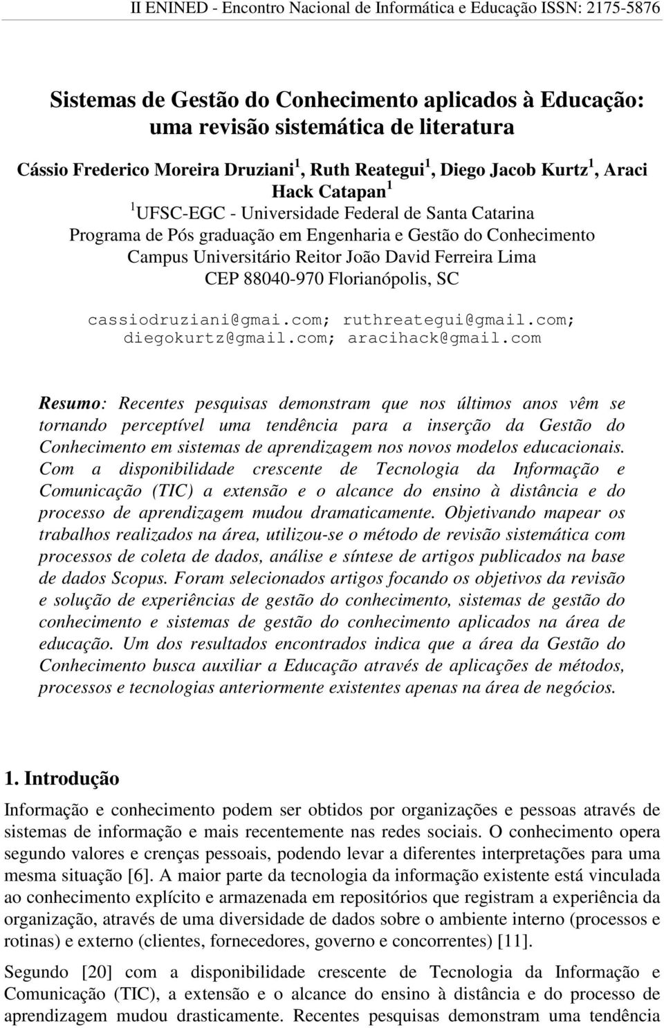 Universitário Reitor João David Ferreira Lima CEP 88040-970 Florianópolis, SC cassiodruziani@gmai.com; ruthreategui@gmail.com; diegokurtz@gmail.com; aracihack@gmail.