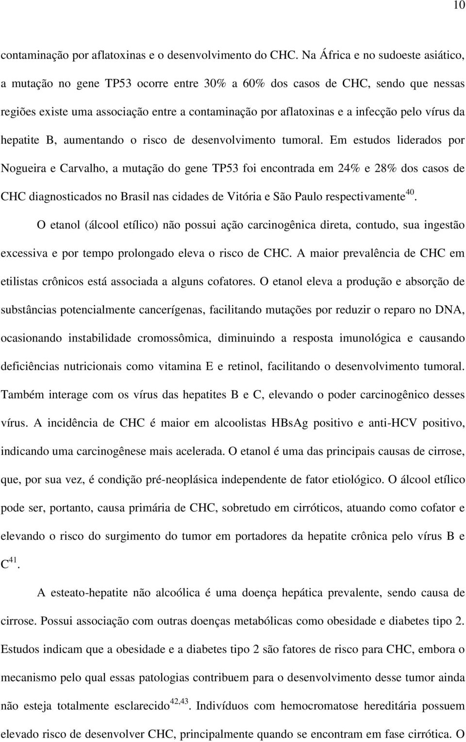 vírus da hepatite B, aumentando o risco de desenvolvimento tumoral.