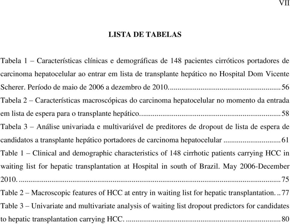 ... 58 Tabela 3 Análise univariada e multivariável de preditores de dropout de lista de espera de candidatos a transplante hepático portadores de carcinoma hepatocelular.