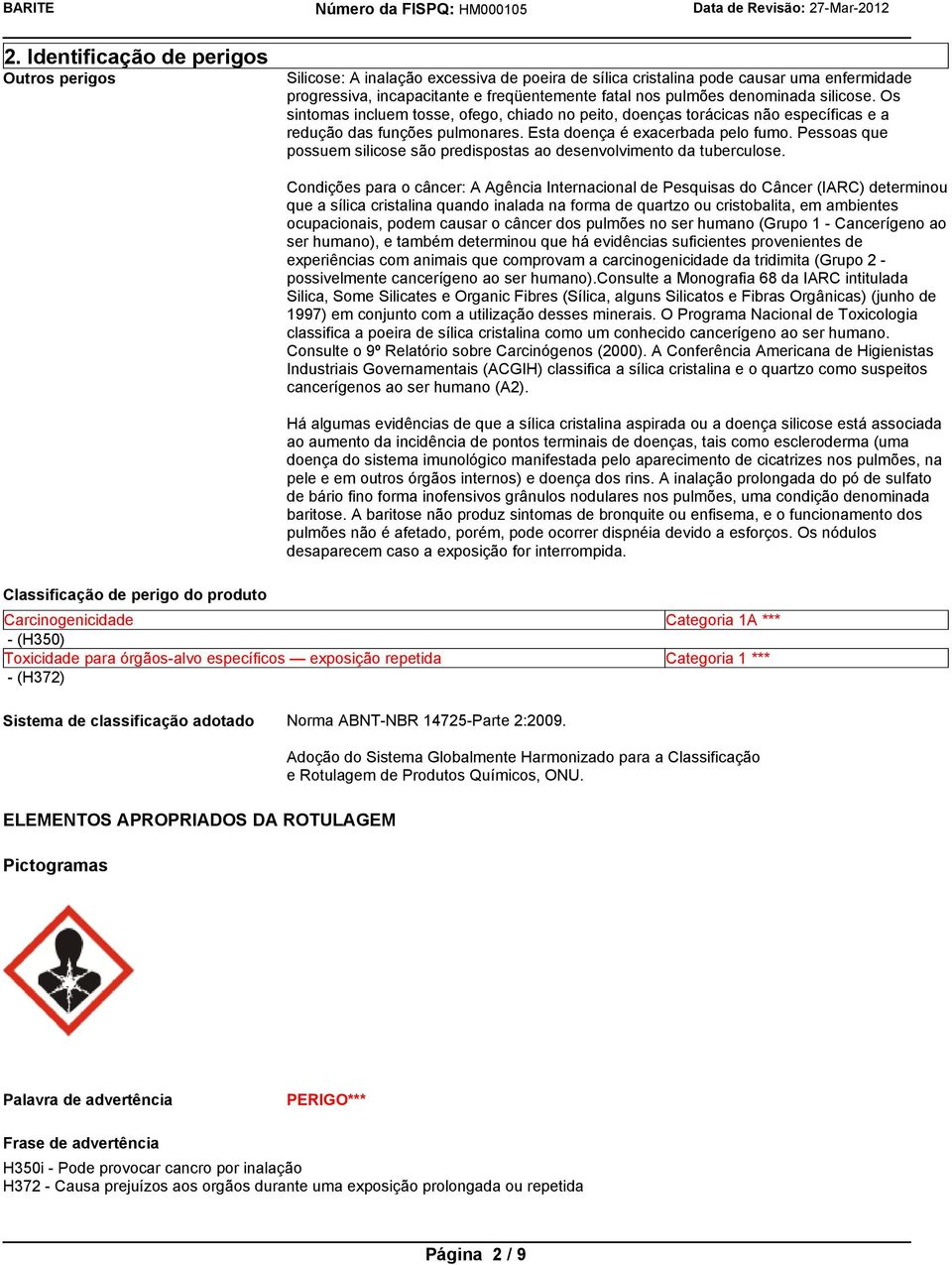 Pessoas que possuem silicose são predispostas ao desenvolvimento da tuberculose.