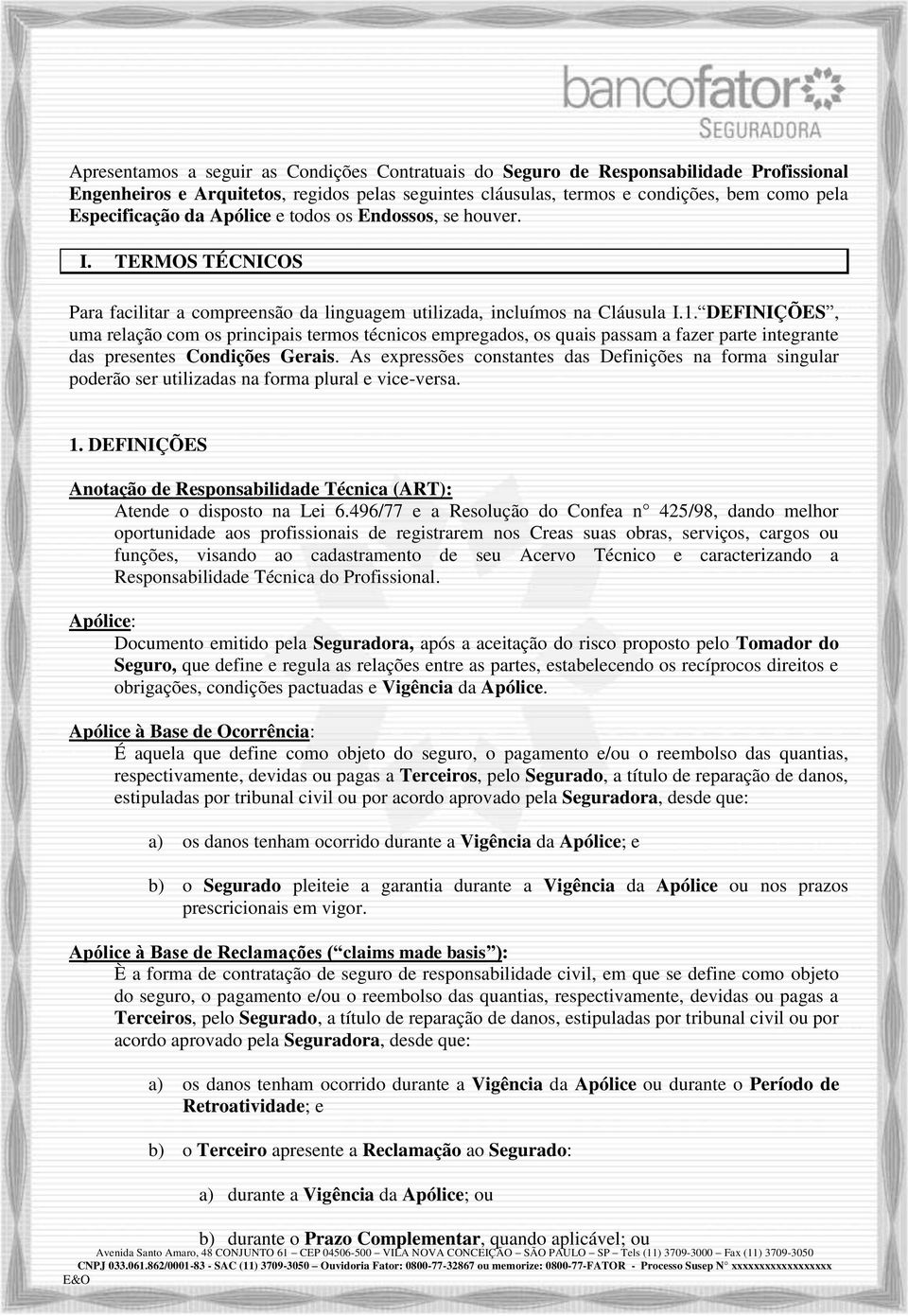 DEFINIÇÕES, uma relação com os principais termos técnicos empregados, os quais passam a fazer parte integrante das presentes Condições Gerais.