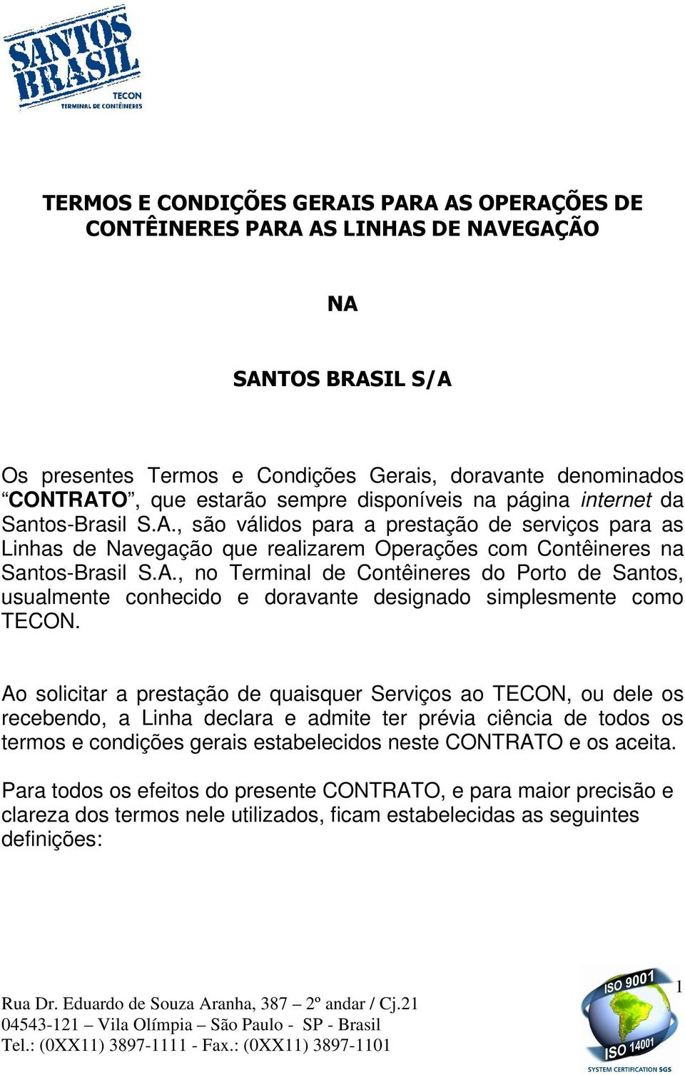 , são válidos para a prestação de serviços para as Linhas de Navegação que realizarem Operações com Contêineres na Santos-Brasil S.A.